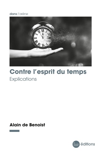 Alain de Benoist - Contre l'esprit du temps - Explications.