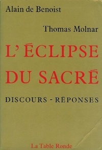 Alain de Benoist et Thomas Molnar - L'éclipse du sacré - Discours et réponses.