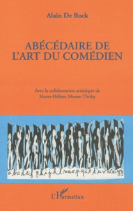 Alain de Bock - Abécédaire de l'art du comédien.