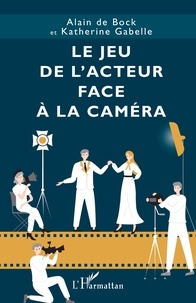 Alain de Bock et Katherine Gabelle - Le jeu de l’acteur face à la caméra.
