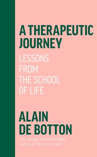 Alain DE BOTTON - A Therapeutic Journey - Lessons from the School of Life.