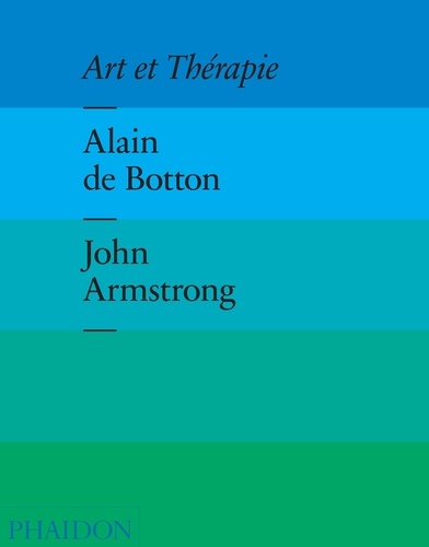 Alain de Botton et John Armstrong - Art et Thérapie.