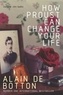 Alain de Botton - How Proust Can Change Your Life.