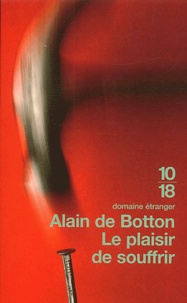 Alain de Botton - Le plaisir de souffrir.