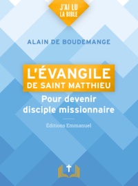 Alain de Boudemange - L'Evangile de saint Matthieu - Pour devenir disciple missionnaire.