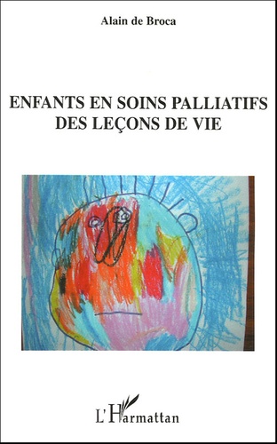 Alain de Broca - Enfants en soins palliatifs - Des leçons de vie.