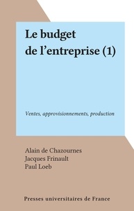 Alain de Chazournes et Jacques Frinault - Le budget de l'entreprise (1) - Ventes, approvisionnements, production.