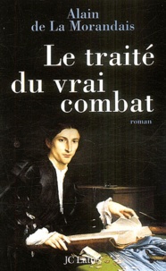 Alain de La Morandais - Le traité du vrai combat.