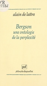 Alain de Lattre et Paul-Laurent Assoun - Bergson, une ontologie de la perplexité.