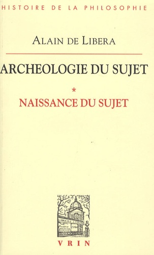 Alain de Libera - Archéologie du sujet - Volume 1, Naissance du sujet.