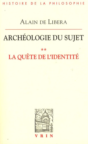 Alain de Libera - Archéologie du sujet - Volume 2, La quête de l'identité.