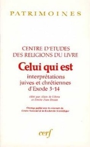 Alain de Libera - Celui qui est - Interprétations juives et chrétiennes d'Exode 3, 14.
