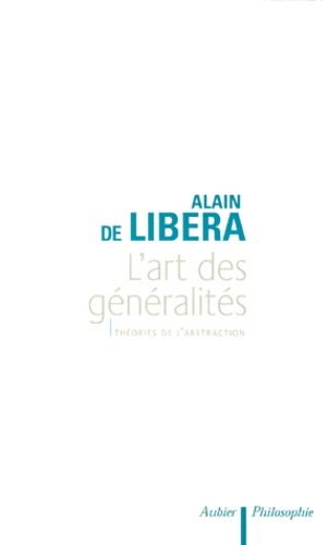 Alain de Libera - L'ART DES GENERALITES. - Théories de l'abstraction.