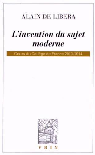 Alain de Libera - L'invention du sujet moderne - Cours du Collège de France 2013-2014.