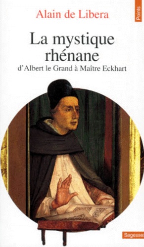 Alain de Libera - La Mystique Rhenane. D'Albert Le Grand A Maitre Eckhart.