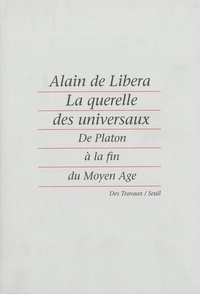 Alain de Libera - La querelle des universaux - De Platon à la fin du Moyen Age.