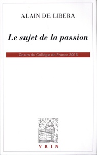 Alain de Libera - Le sujet de la passion - Cours du Collège de France 2016.