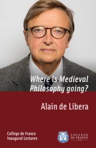 Alain de Libera - Where is Medieval Philosophy going? - Inaugural Lecture delivered on Thursday 13 February 2014.