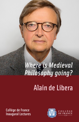 Where is Medieval Philosophy going?. Inaugural Lecture delivered on Thursday 13 February 2014