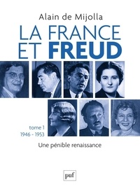 Alain de Mijolla - La France et Freud - Tome 1, Une pénible renaissance (1946-1953).