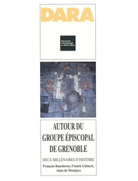 Autour Du Groupe Episcopal De Grenoble. Deux Millenaires D'Histoire