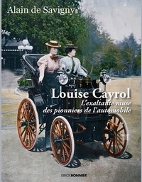 Alain de Savigny - Louise Cayrol - L'exaltante muse des pionniers de l'automobile.