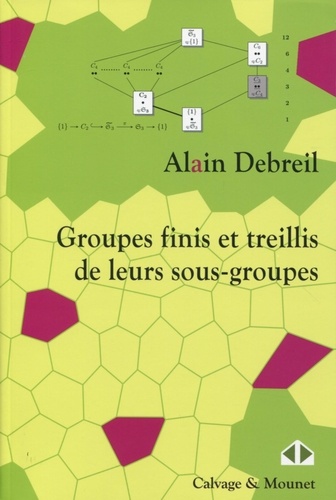 Alain Debreil - Groupes finis et treillis de leurs sous-groupes.