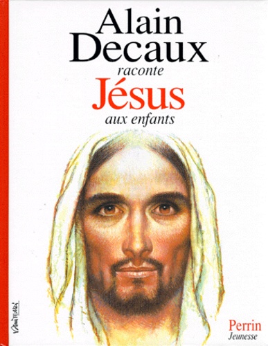 Alain Decaux - Alain Decaux Raconte Jesus Aux Enfants.