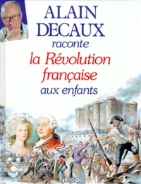 Alain Decaux - Alain Decaux raconte la Révolution française aux enfants.