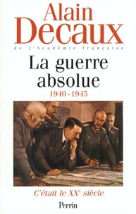 Alain Decaux - C'était le XXe siècle, tome 3 : La guerre absolue (1940-1945).