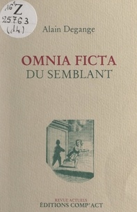 Alain Degange et Dominique Poncet - Omnia ficta (du semblant).