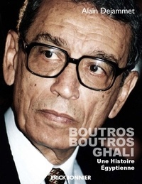 Alain Dejammet - Boutros Boutros Ghali : une histoire égyptienne.