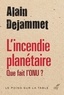 Alain Dejammet et  DEJAMMET ALAIN - L'incendie planétaire - Que fait l'ONU ?.