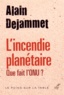 Alain Dejammet - L'incendie planétaire - Que fait l'ONU ?.