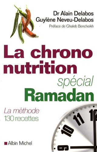 Alain Delabos et Guylène Neveu-Delabos - La chrononutrition, spécial Ramadan - La méthode 130 recettes.