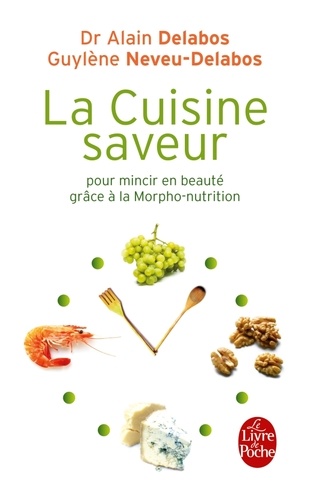 Alain Delabos et Guylène Neveu-Delabos - La cuisine saveur - Pour mincir en beauté grâce à la morpho-nutrition.