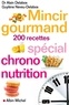 Alain Delabos et Guylène Neveu-Delabos - Mincir gourmand - Spécial chrono-nutrition 200 recettes.