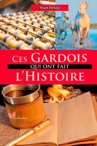 Lire le livre en ligne sans téléchargement Ces Gardois qui ont fait l'histoire par Alain Delage PDB RTF MOBI in French 9782490379101