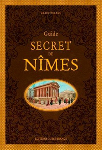 Alain Delage - Guide secret de Nîmes.