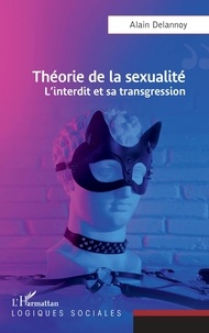Alain Delannoy - Théorie de la sexualité - L'interdit et sa transgression.