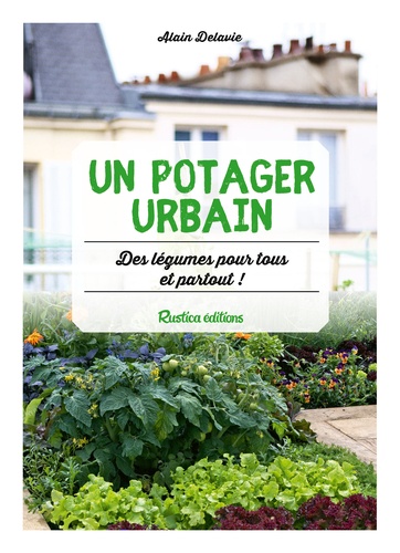 Un potager urbain. Des légumes pour tous et partout !