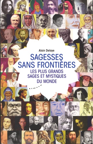 Alain Delaye - Sagesses sans frontières - Les plus grands sages et mystiques du monde.