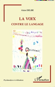 Alain Delbe - La voix contre le langage.