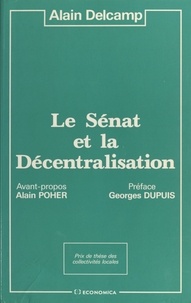 Alain Delcamp et Géo Dupuis - Le Sénat et la décentralisation.