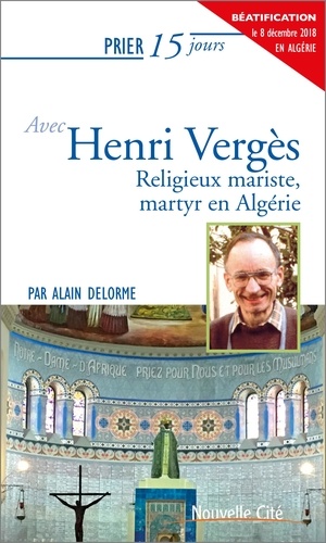 Prier 15 jours avec Henri Vergès. Religieux mariste, martyr en Algérie