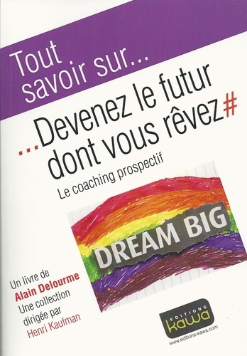Alain Delourme - Devenez le futur dont vous rêvez - Le coaching prospectif.