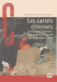 Alain Delpirou et Eduardo Mackenzie - Les cartels criminels. - Cocaïne et héroïne : une industrie lourde en Amérique latine.