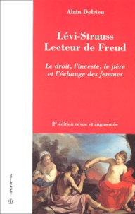 Alain Delrieu - Levi-Strauss Lecteur De Freud. Le Droit, L'Inceste, Le Pere Et L'Echange Des Femmes, 2eme Edition Revue Et Augmentee.
