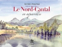 Alain Delteil et Monique Roque - Le Nord-Cantal en aquarelles.