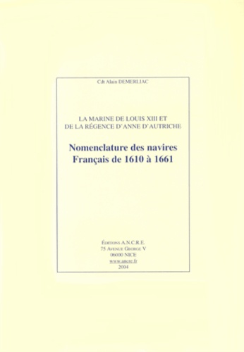 Alain Demerliac - La Marine de Louis XIII et de la régence d'Anne d'Autriche - Nomenclature des navires français de 1610 à 1661.